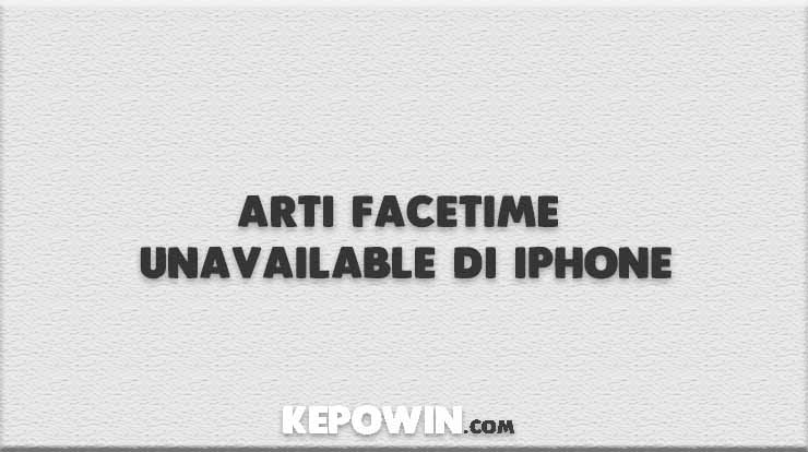 Arti Facetime Unavailable Di Iphone