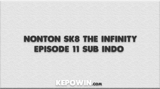 Nonton SK8 The Infinity Episode 11 Sub Indo Full Movie