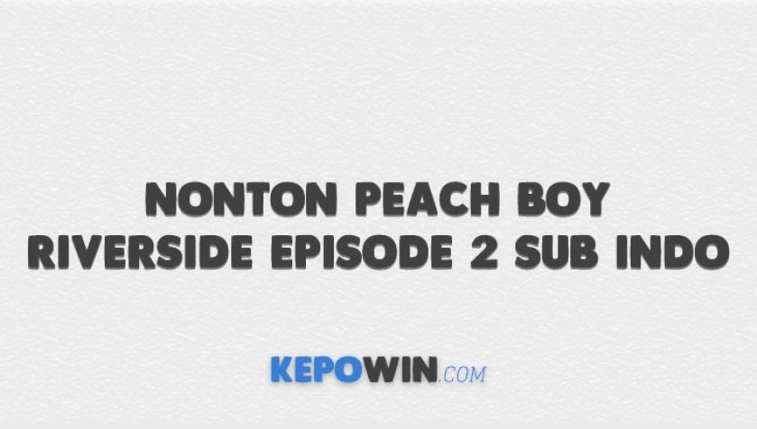 Nonton Peach Boy Riverside Episode 2 Sub Indo