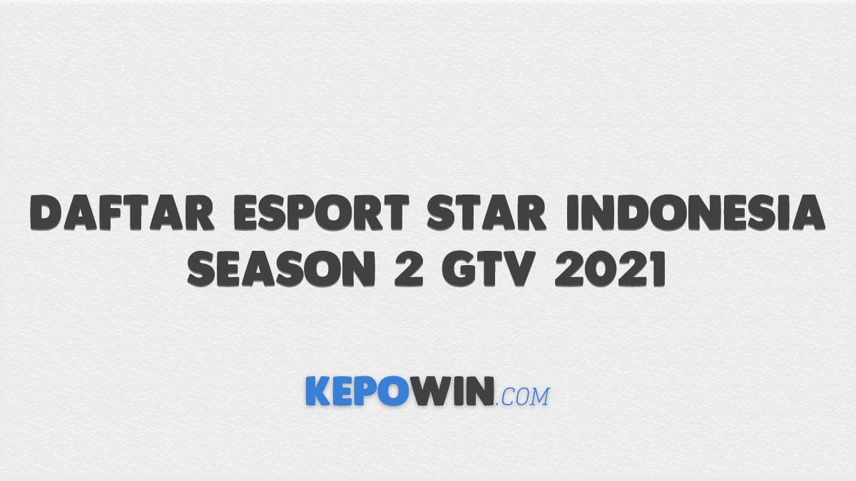Cara Daftar Esport Star Indonesia Season 2 Gtv 2021 Di Rcti Plus