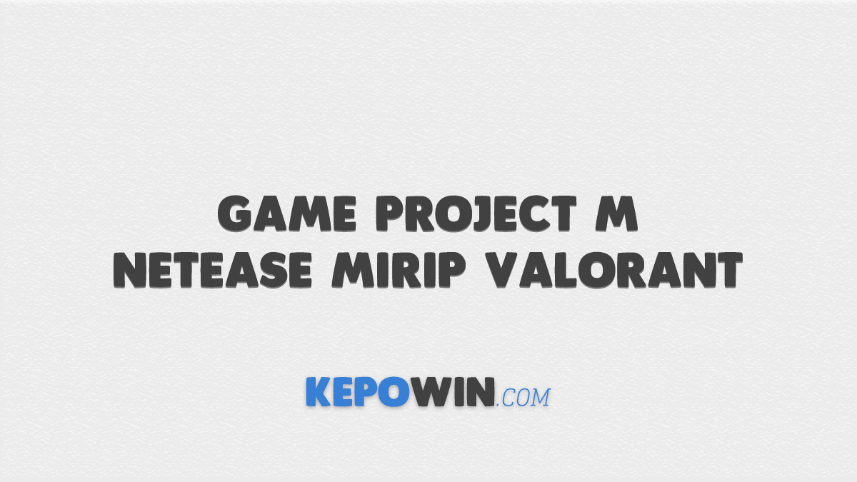 Game Project M Netease Mirip Valorant