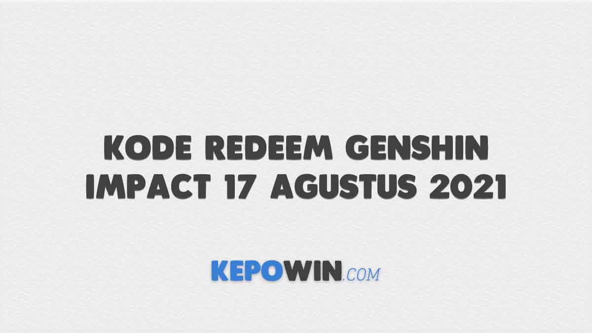 Kode Redeem Genshin Impact 17 Agustus 2021