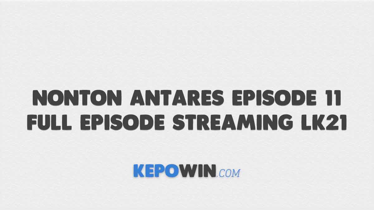 Nonton Antares Episode 11 Full Episode Streaming Lk21