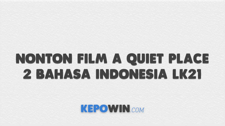 Download film a quiet place bahasa indonesia lk21