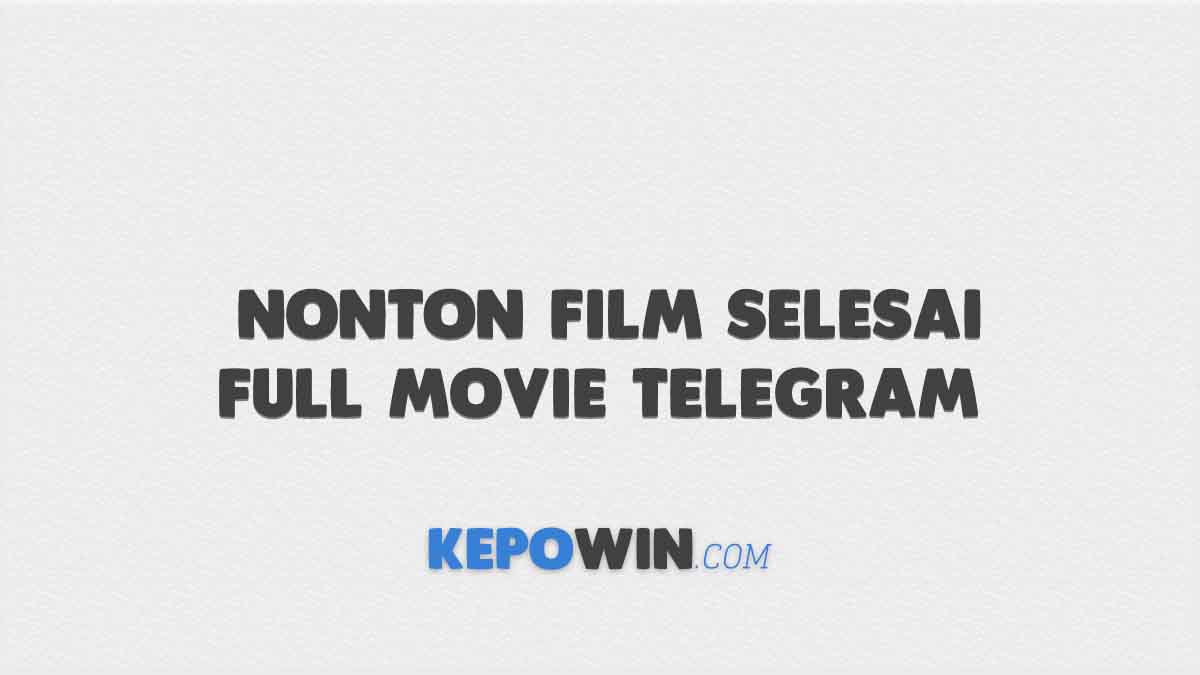 Nonton Film Selesai Full Movie Telegram