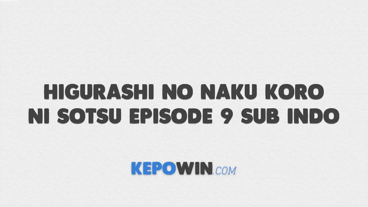 Nonton Higurashi No Naku Koro Ni Sotsu Episode 9 Sub Indo