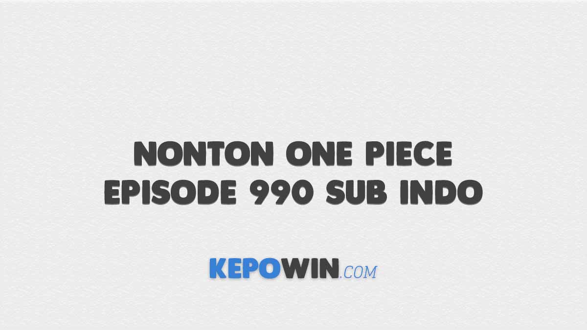 Nonton One Piece Episode 990 Sub Indo