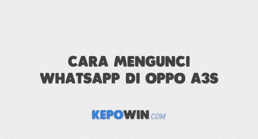 Cara Mengunci Whatsapp Di Oppo A3S