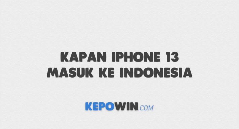 Kapan Iphone 13 Masuk Ke Indonesia
