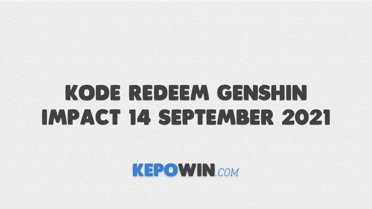 Kode Redeem Genshin Impact 14 September 2021
