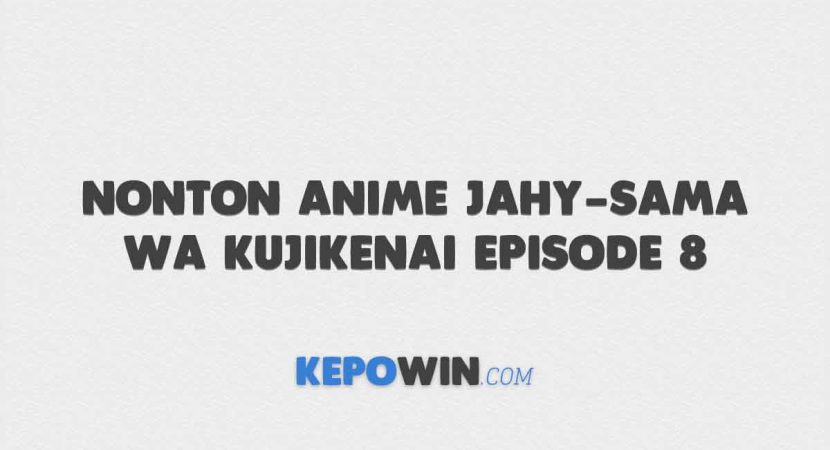 Nonton Anime Jahy-Sama Wa Kujikenai Episode 8