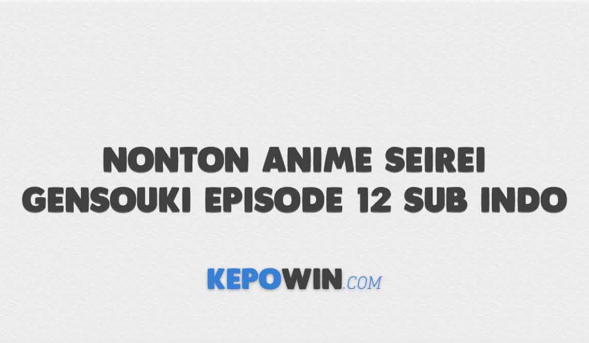 Nonton Anime Seirei Gensouki Episode 12 Sub Indo
