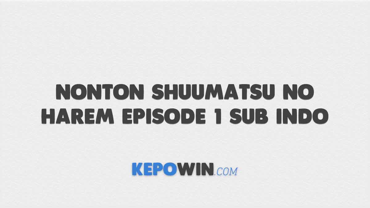 Nonton Shuumatsu no Harem Episode 1 Sub Indo