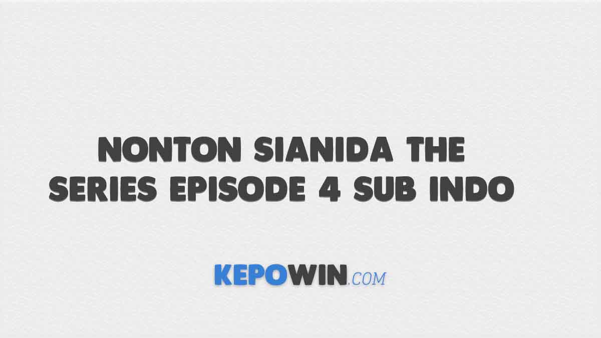 Nonton Sianida The Series Episode 4 Sub Indo