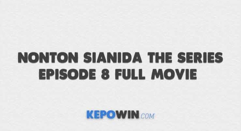 Nonton Sianida The Series Episode 8 Full Movie Streaming Sub Indo