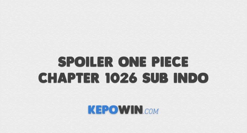 Spoiler One Piece Chapter 1026 Sub Indo