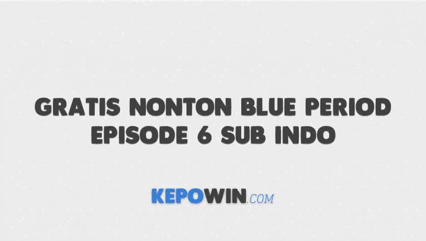 Gratis Nonton Blue Period Episode 6 Sub Indo Terbaru