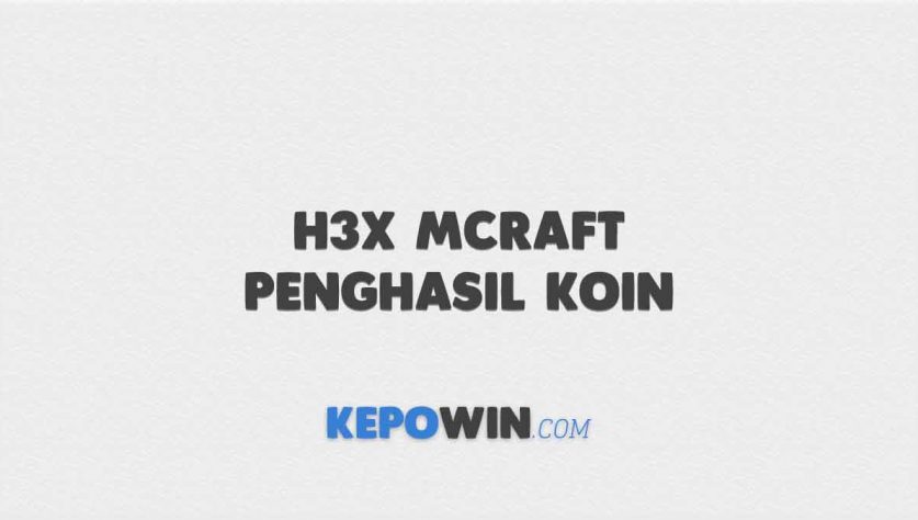 H3X Mcraft Penghasil Koin Apakah Benar Menghasilkan