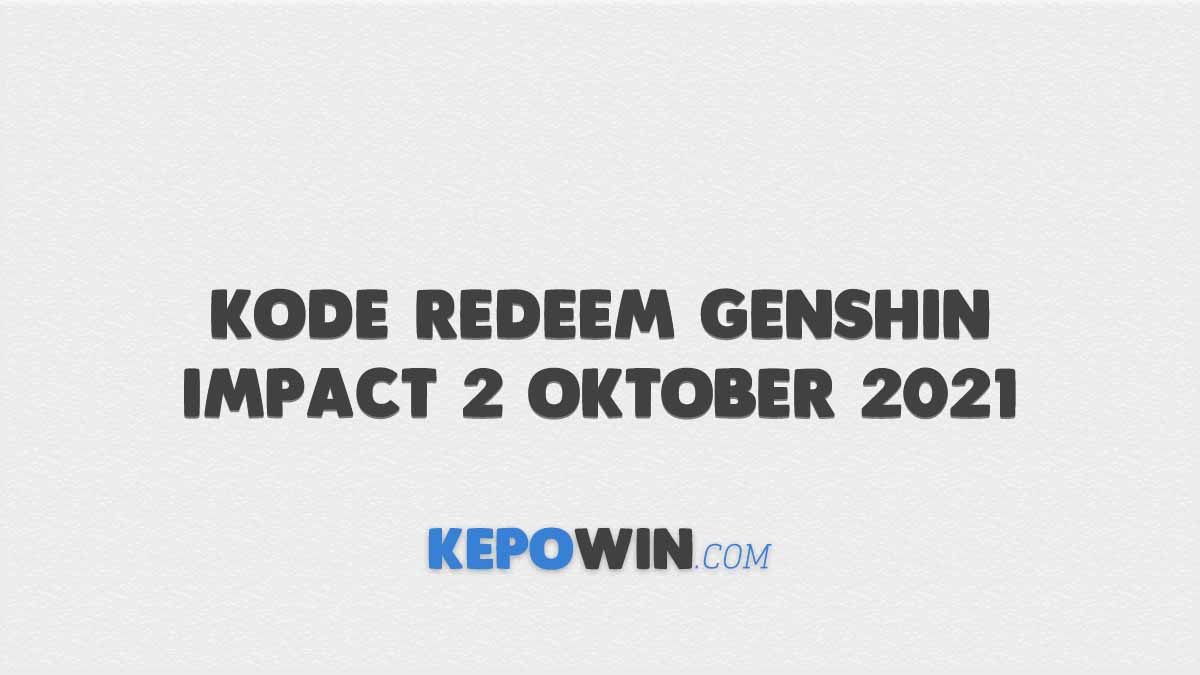 Kode Redeem Genshin Impact 2 Oktober 2021