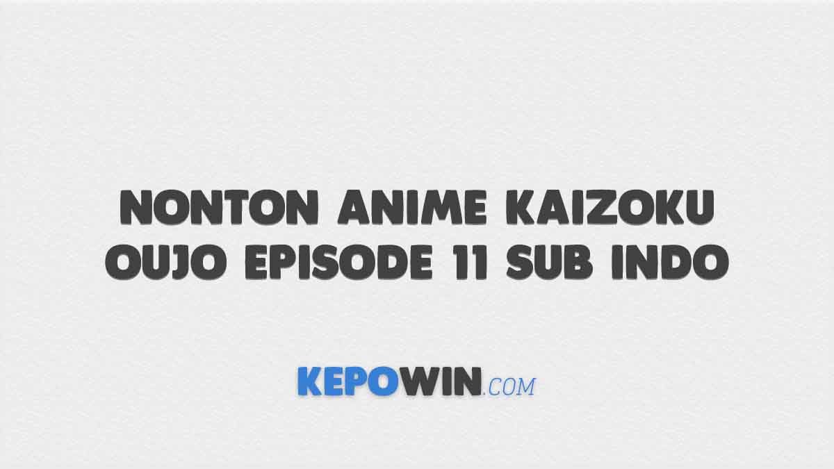 Link Nonton Anime Kaizoku Oujo Episode 11 Sub Indo Gratis