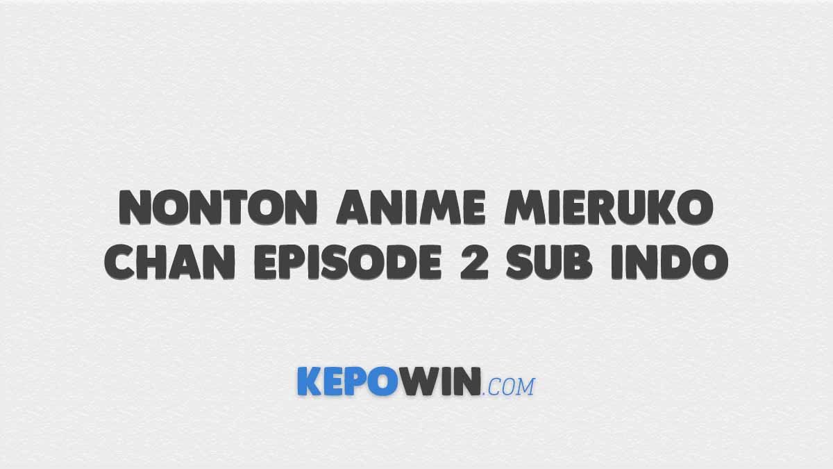 Link Nonton Anime Mieruko-Chan Episode 2 Sub Indo Gratis