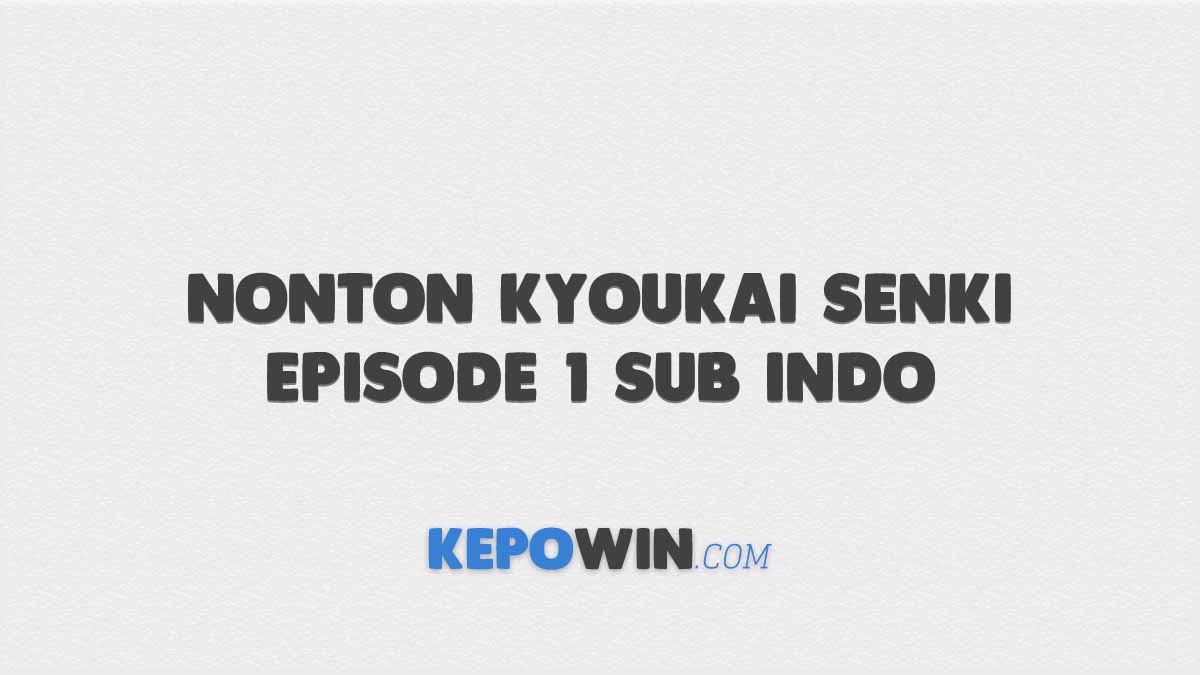 Nonton Kyoukai Senki Episode 1 Sub Indo