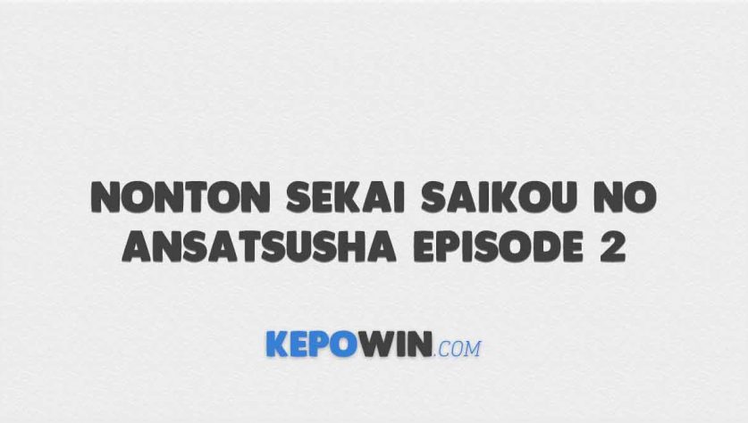 Gratis Nonton Sekai Saikou No Ansatsusha Episode 2 Sub Indo Terbaru