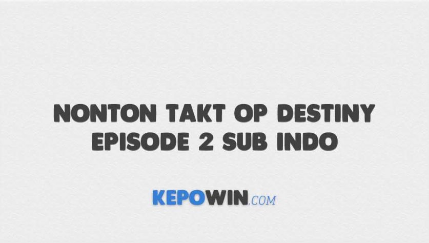 Nonton Takt Op Destiny Episode 2 Sub Indo