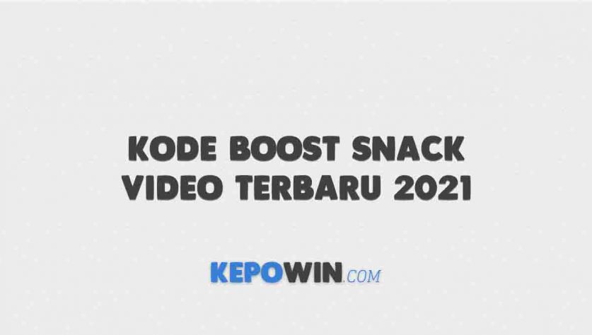 Kode Boost Snack Video Terbaru 2021