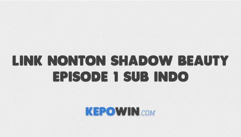 Link Nonton Shadow Beauty Episode 1 Sub Indo Kakaotv Dan Viki