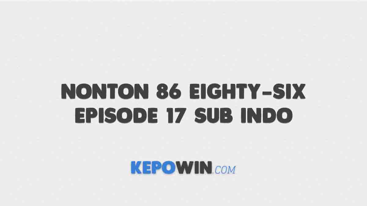 Nonton 86 Eighty-Six Episode 17 Sub Indo