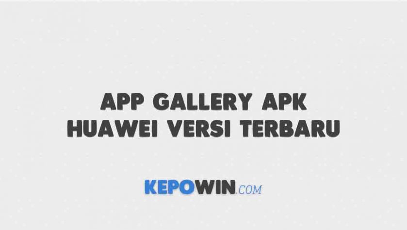 Download App Gallery APK Huawei Versi Terbaru 2022