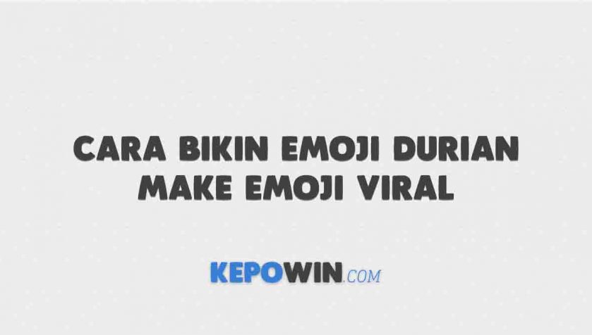 Cara Bikin Emoji Durian Make Emoji Viral