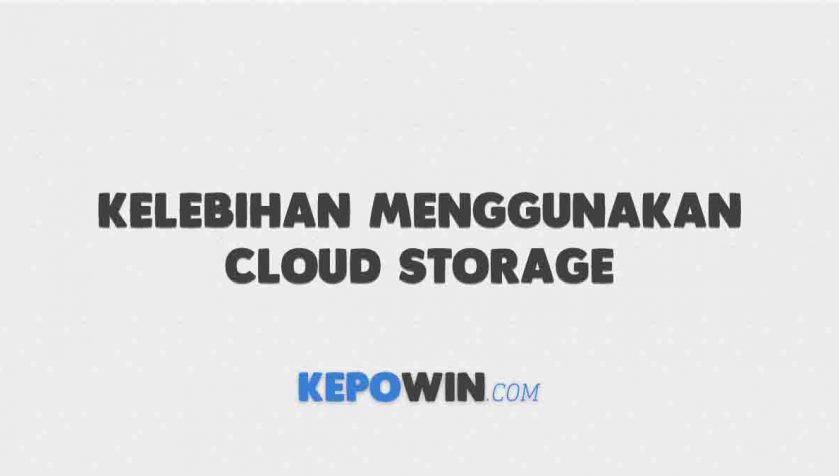 Kelebihan Menggunakan Cloud Storage untuk Membagikan File