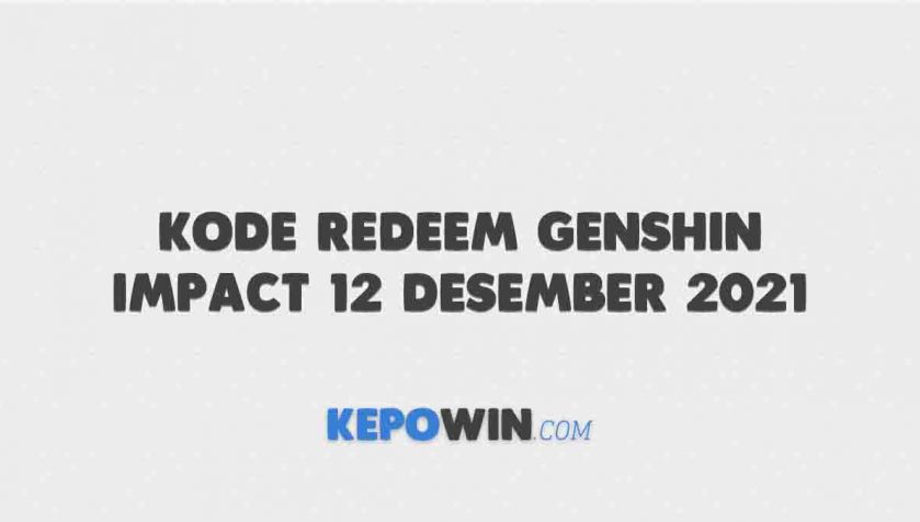 Kode Redeem Genshin Impact 12 Desember 2021