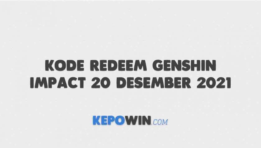 Kode Redeem Genshin Impact 20 Desember 2021 Terbaru Hari Ini