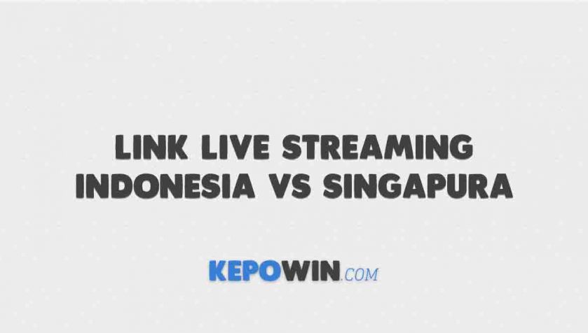Link Live Streaming Indonesia vs Singapura