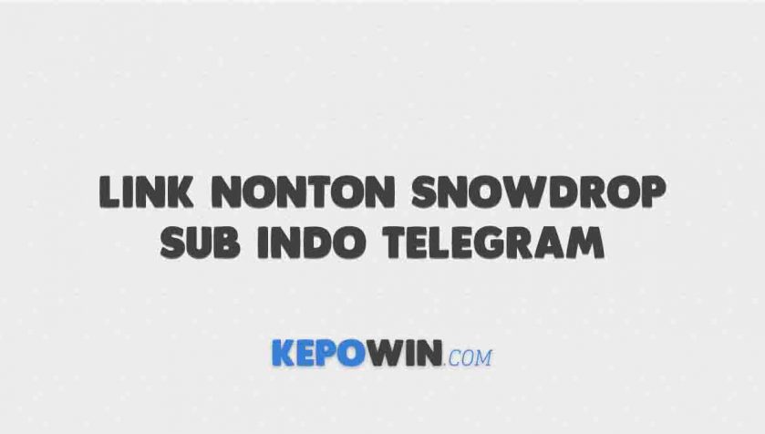 Link Nonton Snowdrop Sub Indo Telegram Terbaru