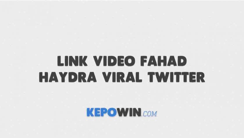 Link Video Fahad Haydra Viral Twitter