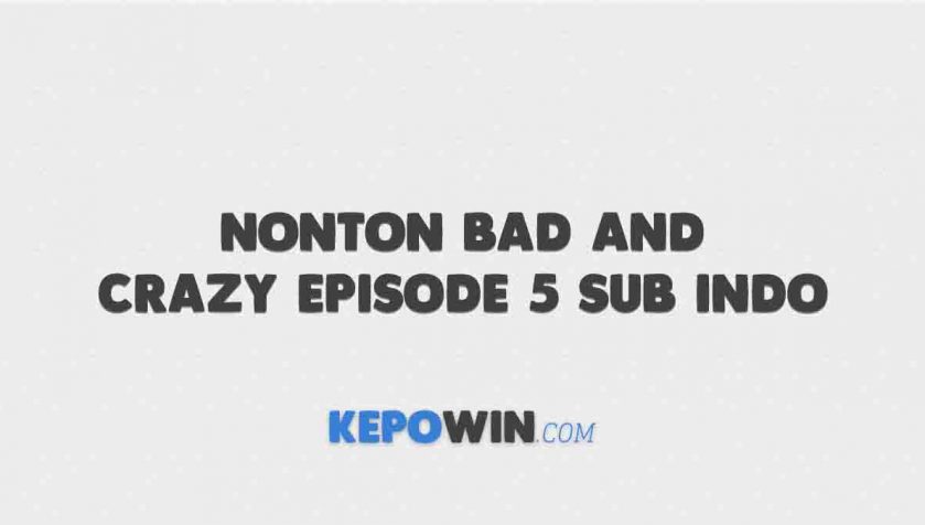 Link Nonton Bad and Crazy Episode 5 Sub Indo Dramaqu Drakorindo Gratis
