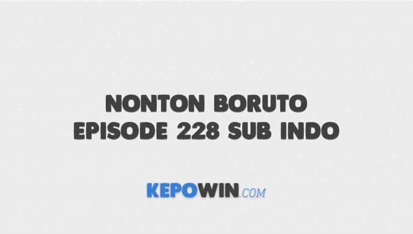 Nonton Boruto Episode 228 Sub Indo Anoboy Oploverz Gratis