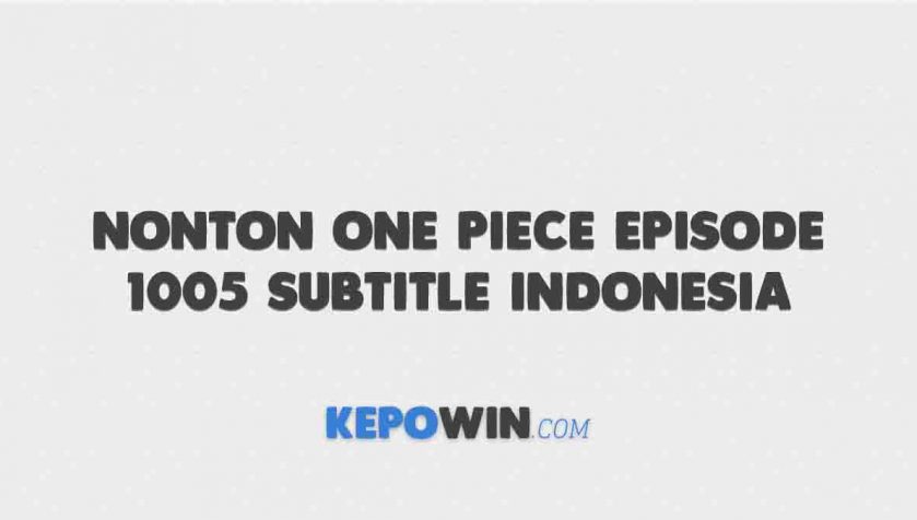 Nonton One Piece Episode 1005 Subtitle Indonesia Gomunime iQIYI