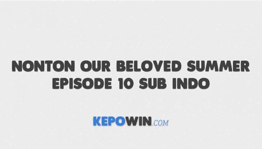 Nonton Our Beloved Summer Episode 10 Sub Indo
