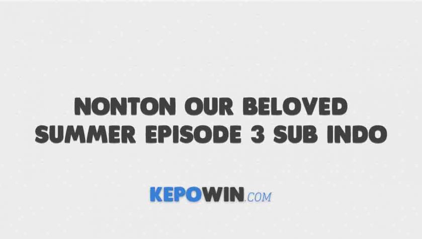 Nonton Our Beloved Summer Episode 3 Sub Indo