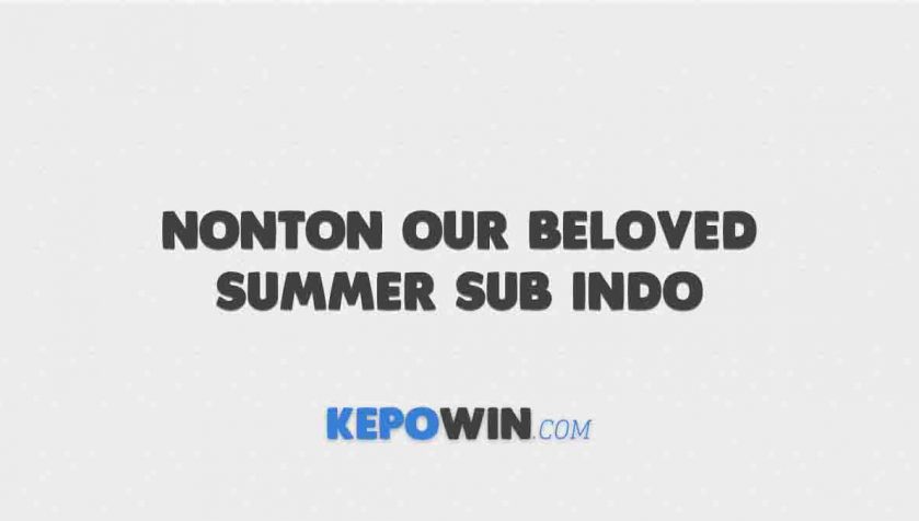 Nonton Our Beloved Summer Sub Indo