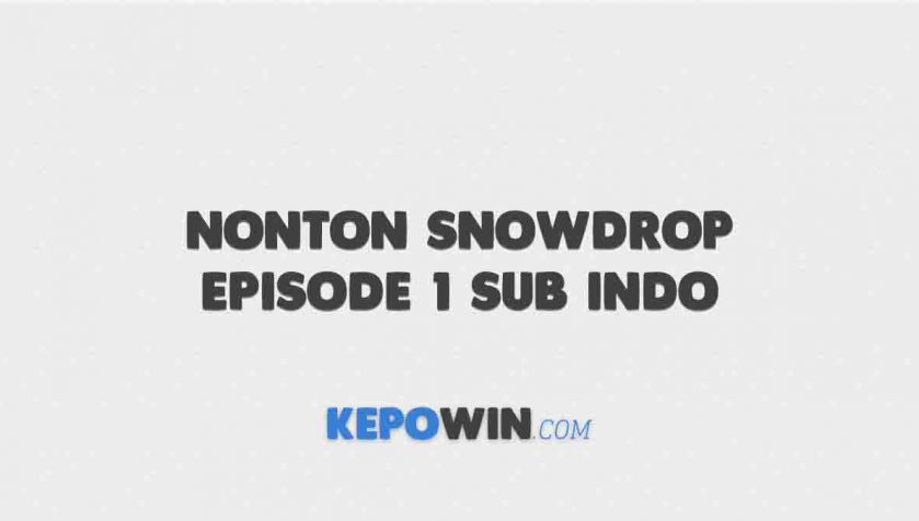 Nonton Snowdrop Episode 1 Sub Indo Drakorindo Dramaqu