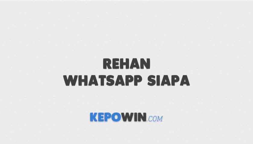 Rehan WhatsApp Siapa? Ini Video Rehan WhatsApp Viral Terbaru