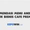 Rekomendasi Menu Andalan Untuk Bisnis Cafe Premium Tahun 2022