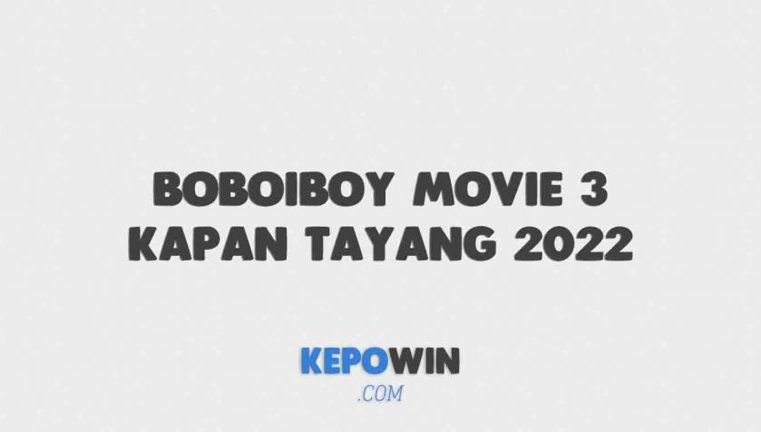 Boboiboy Movie 3 Kapan Tayang 2022