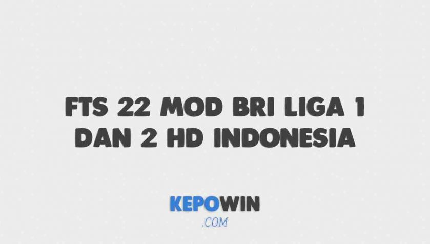 Download Fts 22 Mod Bri Liga 1 Dan 2 Hd Indonesia Full Eropa Terbaru